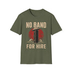 No Band. For Hire T-Shirt
