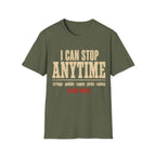 I Can Stop Anytime T-Shirt