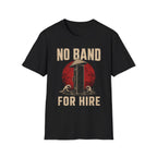 No Band. For Hire T-Shirt