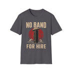 No Band. For Hire T-Shirt