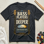 Bass Players Do It Deeper-Low Frequency Dept. T-Shirt