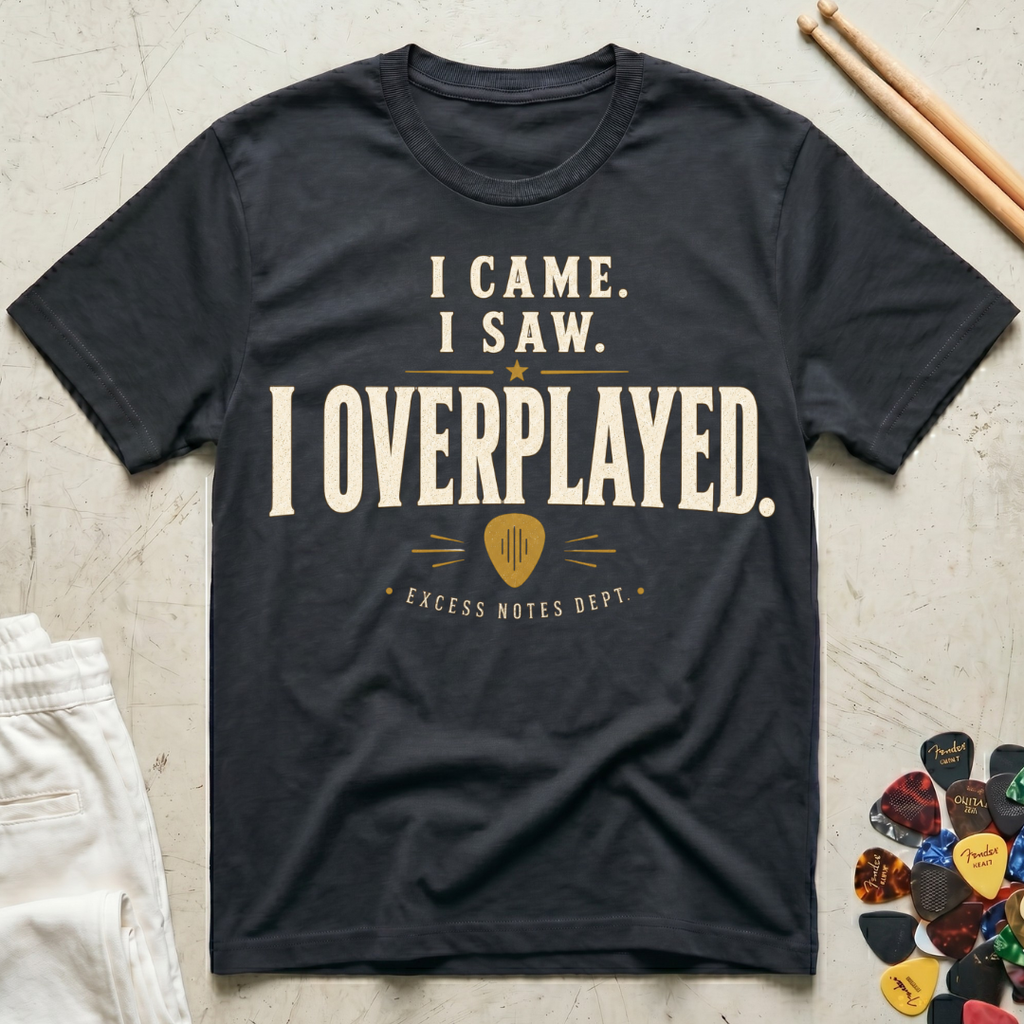 I Came. I Saw. I Overplayed. T-Shirt