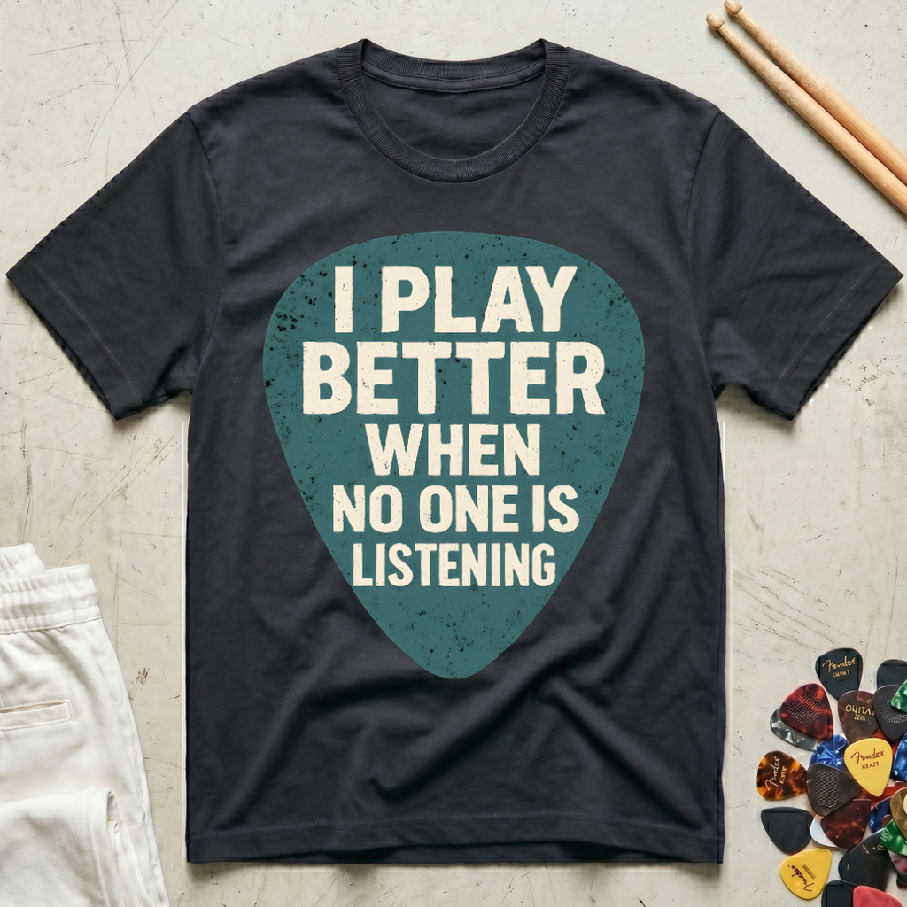 I Play Better When No One Is Listening T-Shirt
