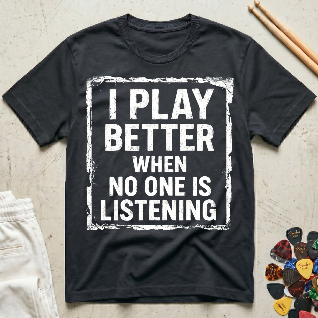 I Play Better When No One Is Listening Type T-Shirt