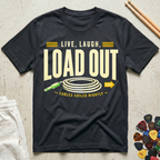 Live, Laugh, Load Out T-Shirt