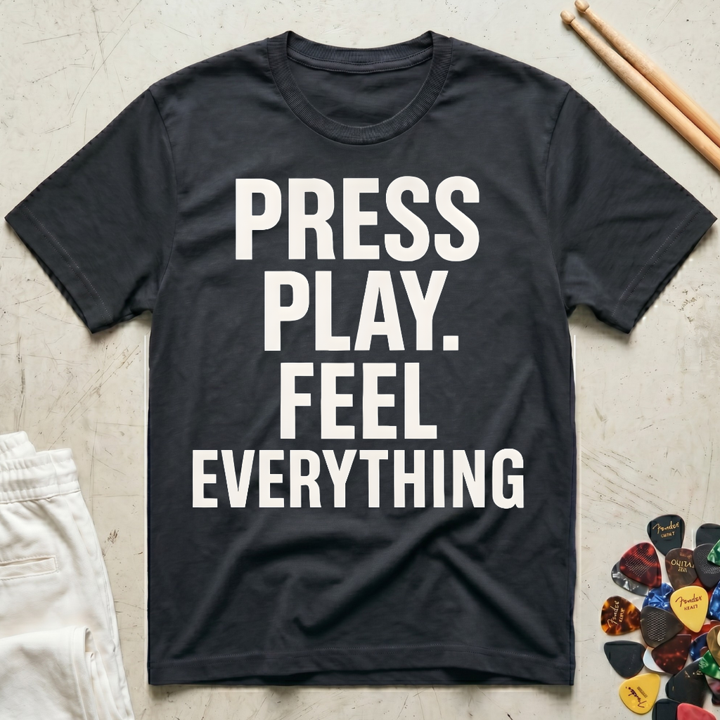 Press Play. Feel Everything T-Shirt