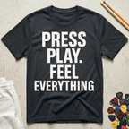 Press Play. Feel Everything T-Shirt