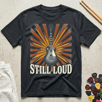 Still Loud T-Shirt