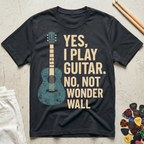 Yes, I Play Guitar. No, Not Wonder Wall T-Shirt