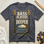 Bass Players Do It Deeper-Low Frequency Dept. T-Shirt