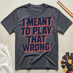 I Meant To Play That Wrong Bold Block T-Shirt