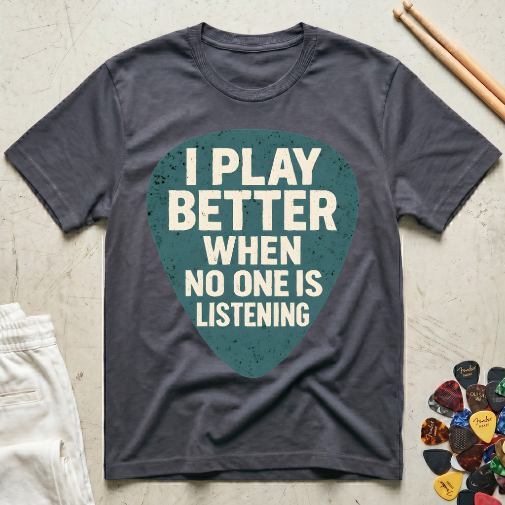 I Play Better When No One Is Listening T-Shirt