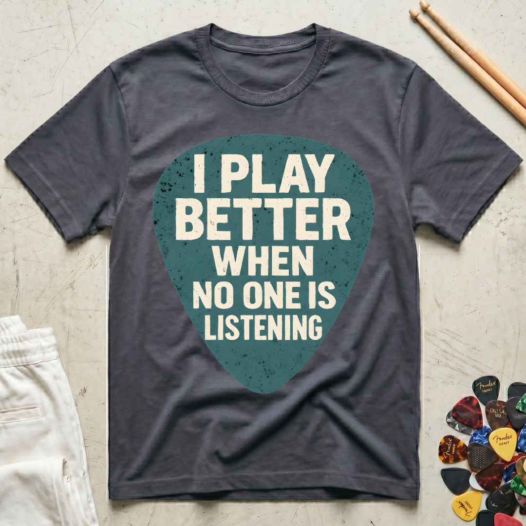 I Play Better When No One Is Listening T-Shirt