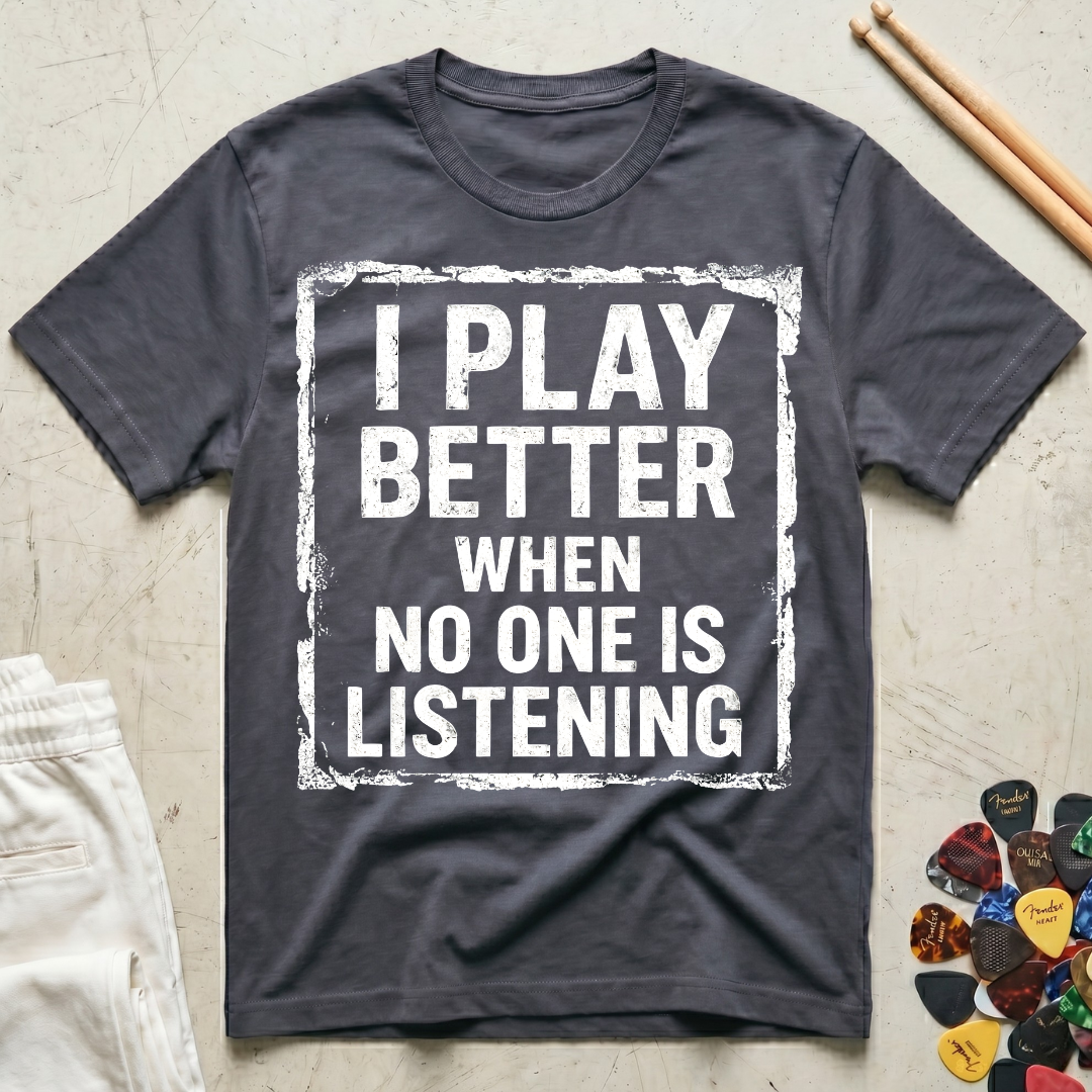 I Play Better When No One Is Listening Type T-Shirt