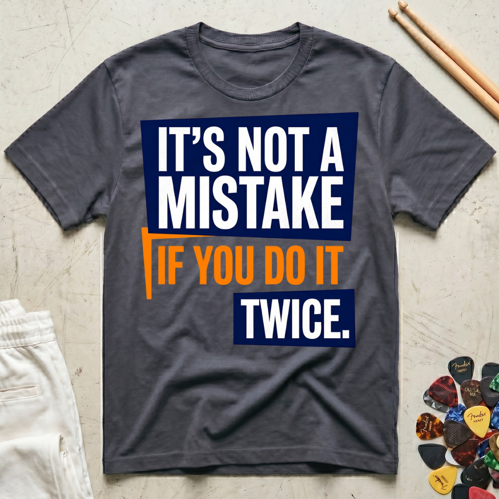It's Not A Mistake If You Do It Twice T-Shirt