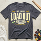 Live, Laugh, Load Out T-Shirt
