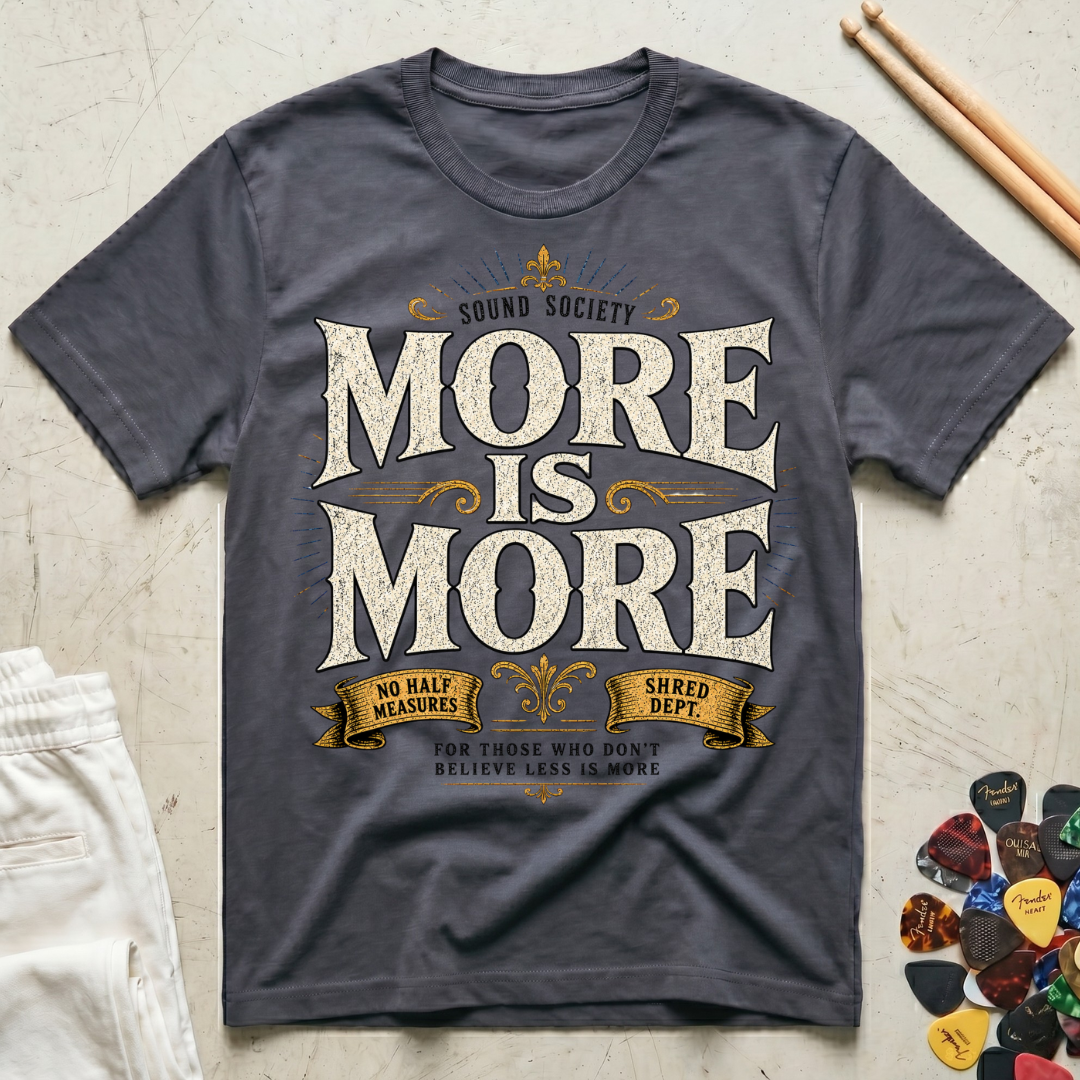 More Is More-Shred Dept. T-Shirt