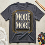 More Is More-Virtuoso Division T-Shirt