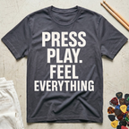 Press Play. Feel Everything T-Shirt