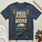 Bass Players Do It Deeper-Low Frequency Dept. T-Shirt