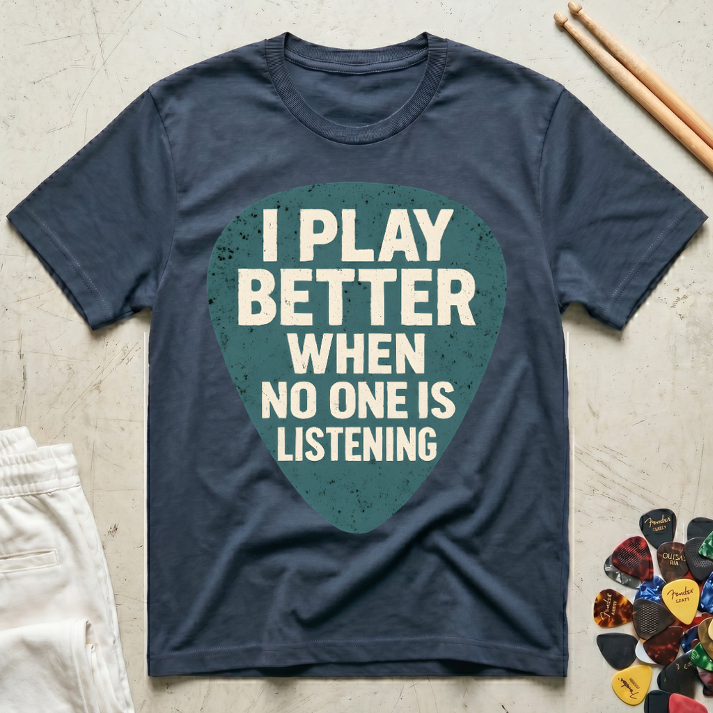 I Play Better When No One Is Listening T-Shirt