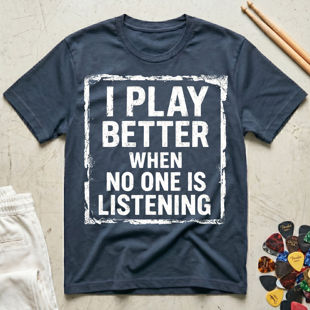 I Play Better When No One Is Listening Type T-Shirt