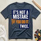 It's Not A Mistake If You Do It Twice T-Shirt