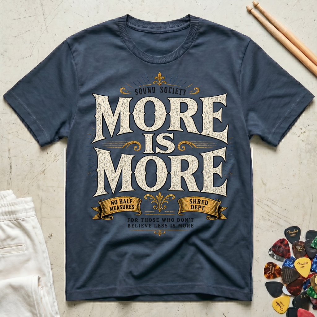 More Is More-Shred Dept. T-Shirt