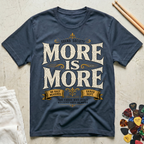 More Is More-Shred Dept. T-Shirt