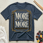 More Is More-Virtuoso Division T-Shirt