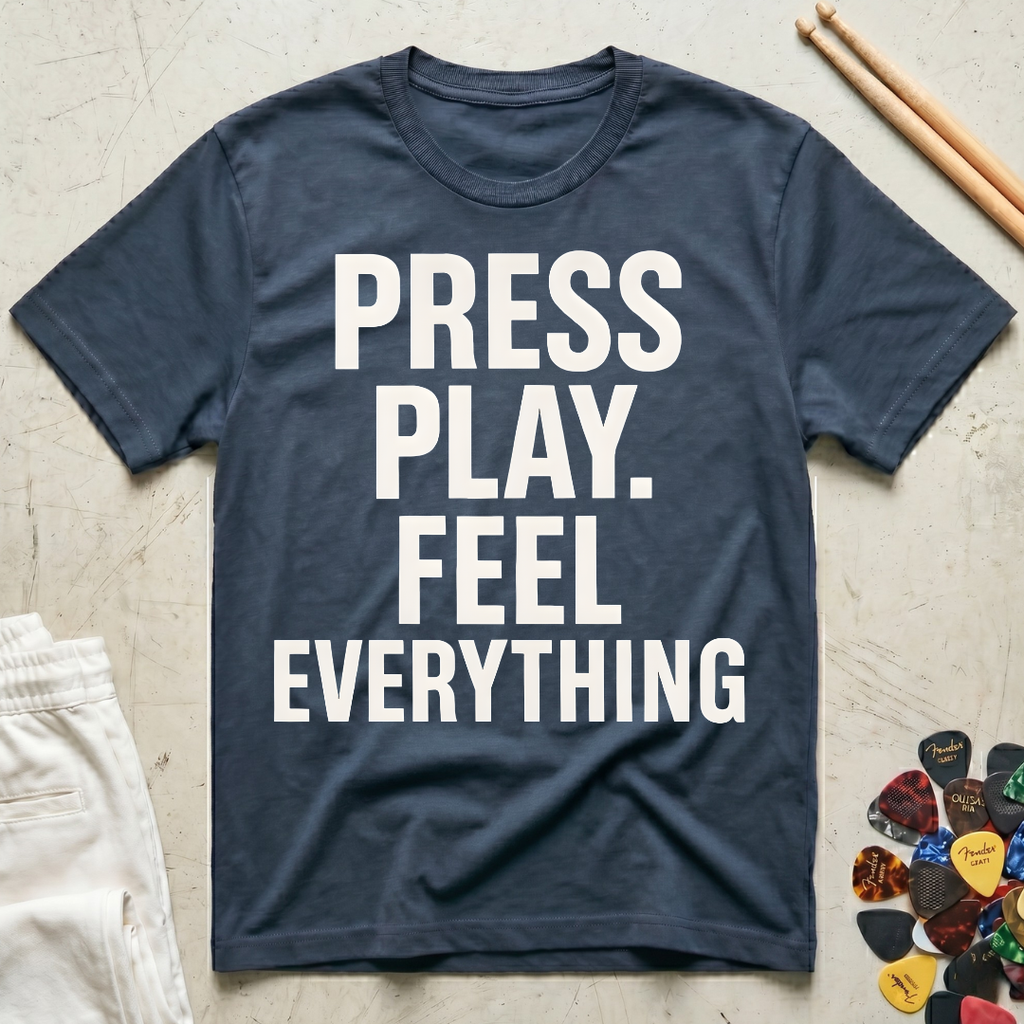 Press Play. Feel Everything T-Shirt