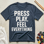 Press Play. Feel Everything T-Shirt
