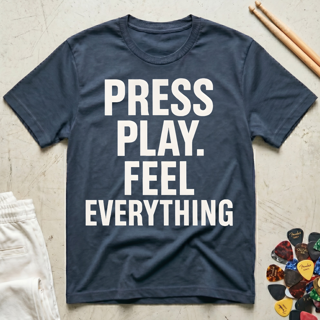 Press Play. Feel Everything T-Shirt