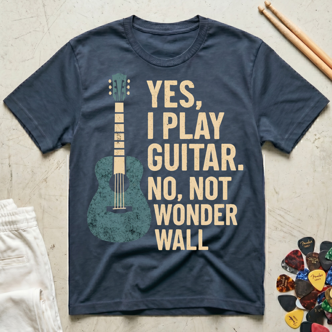 Yes, I Play Guitar. No, Not Wonder Wall T-Shirt