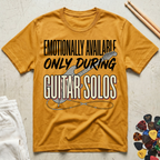 Emotionally Available Only During Guitar Solos T-Shirt