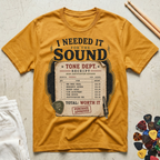 I Needed It For The Sound T-Shirt