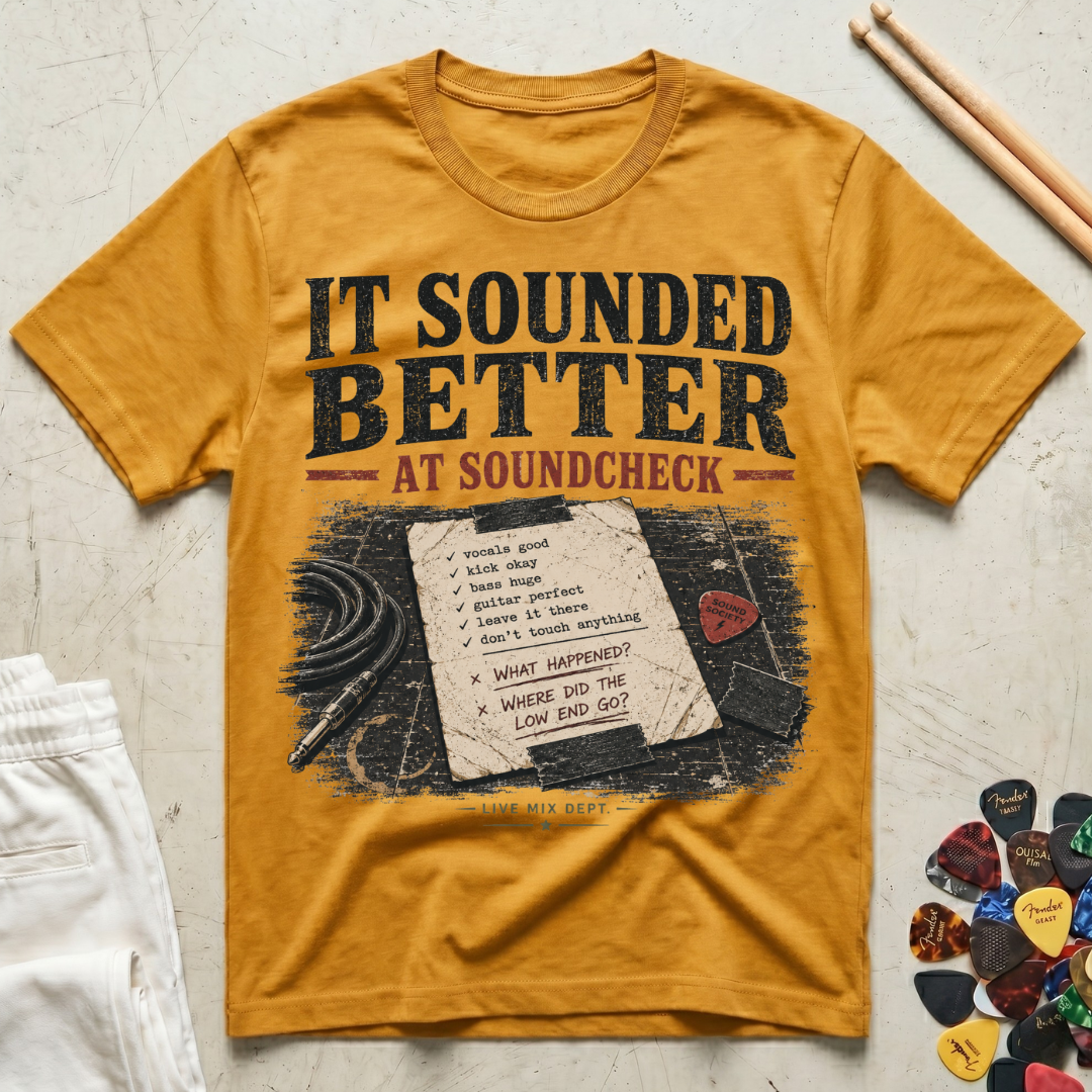 It Sounded Better At Soundcheck T-Shirt