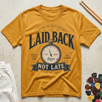 Laid Back, Not Late T-Shirt