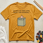 My Band Has More Coffee Breaks Than Rehearsals T-Shirt