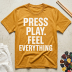 Press Play. Feel Everything T-Shirt