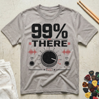99% There T-Shirt