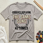 Currently Replaying The Same Song 47 Times T-Shirt