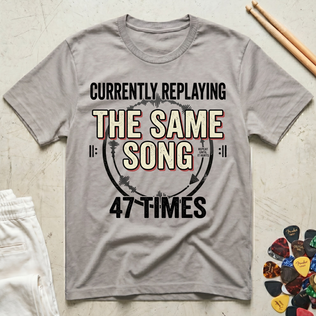 Currently Replaying The Same Song 47 Times T-Shirt