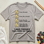 I Have Finished This Song 42 Times T-Shirt