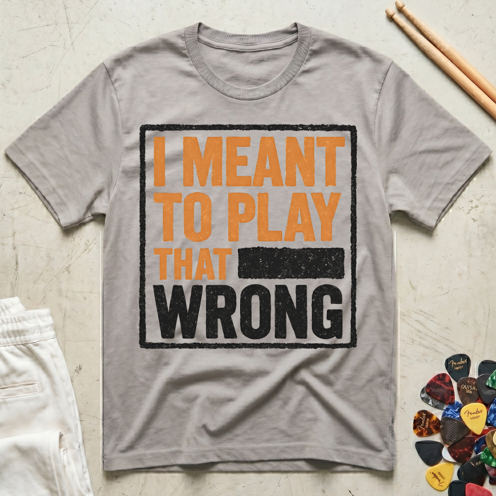 I Meant To Play That Wrong T-Shirt