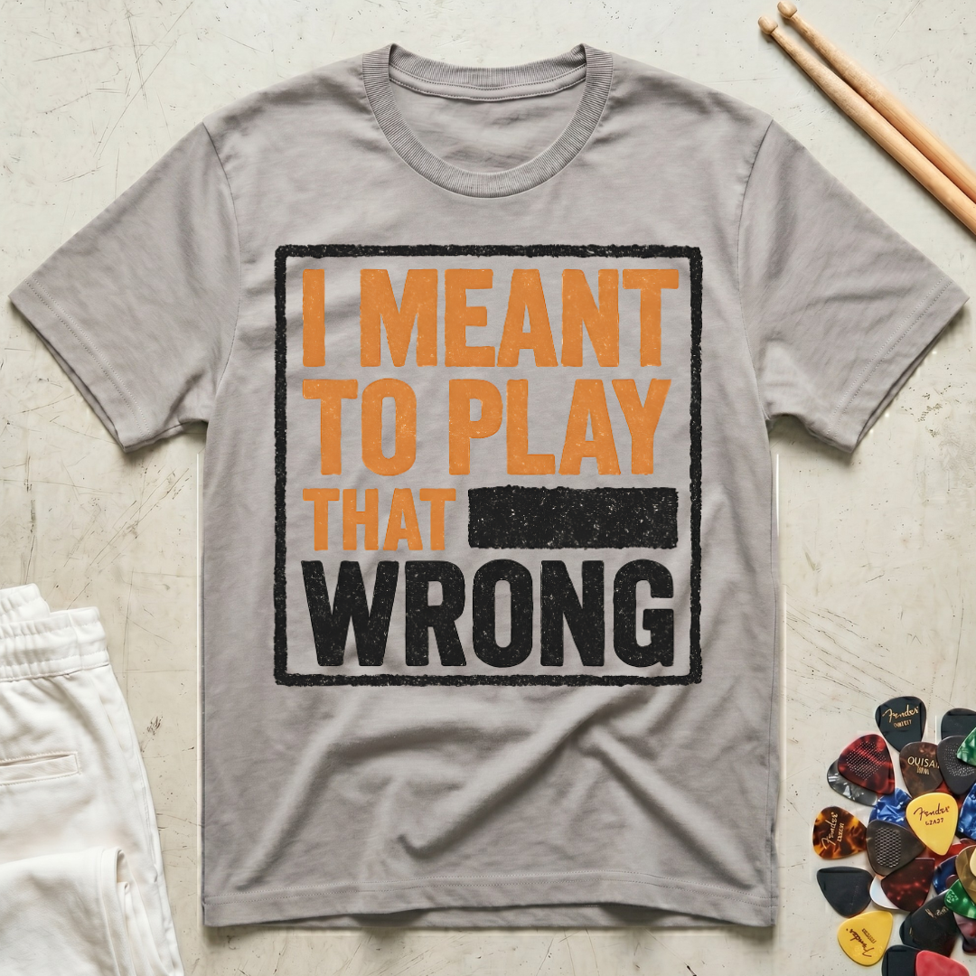 I Meant To Play That Wrong T-Shirt