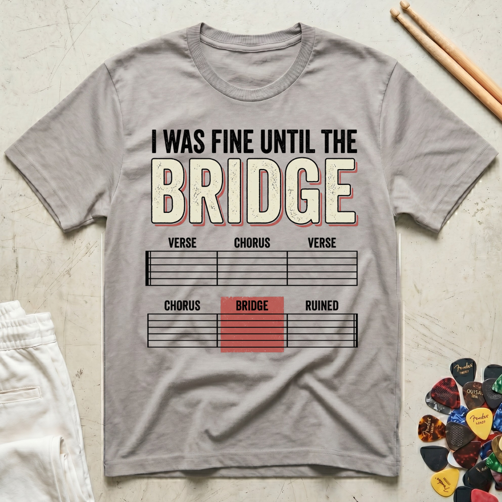 I Was Fine Until The Bridge T-Shirt