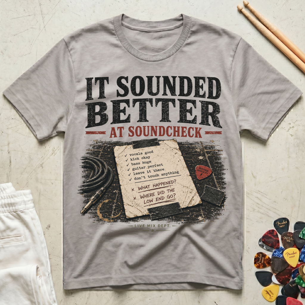 It Sounded Better At Soundcheck T-Shirt