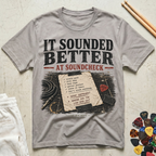 It Sounded Better At Soundcheck T-Shirt