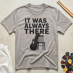 It Was Always There T-Shirt